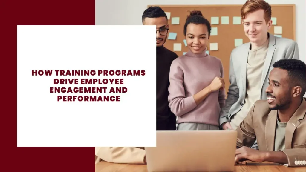 How Training Programs Drive Employee Engagement and Performance