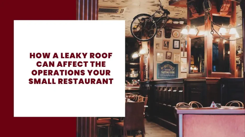 How a leaky roof can affect the operations of your small restaurant 3 How a Leaky Roof Can Affect the Operations Your Small Restaurant
