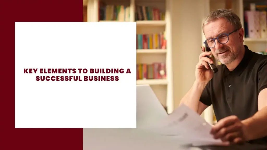 Key Elements to Building a Successful Business