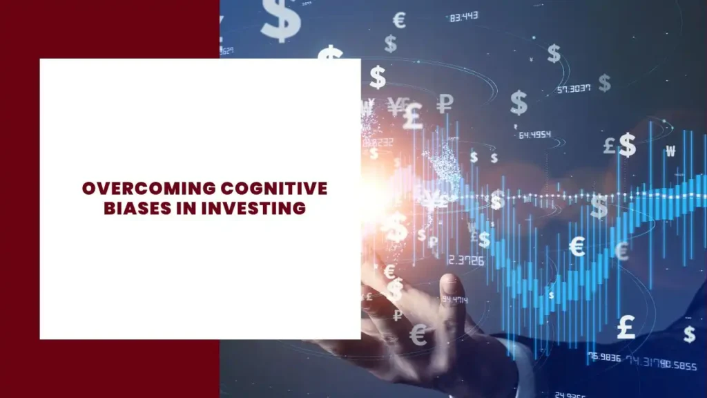 Overcoming Cognitive Biases in Investing 3 Overcoming Cognitive Biases in Investing