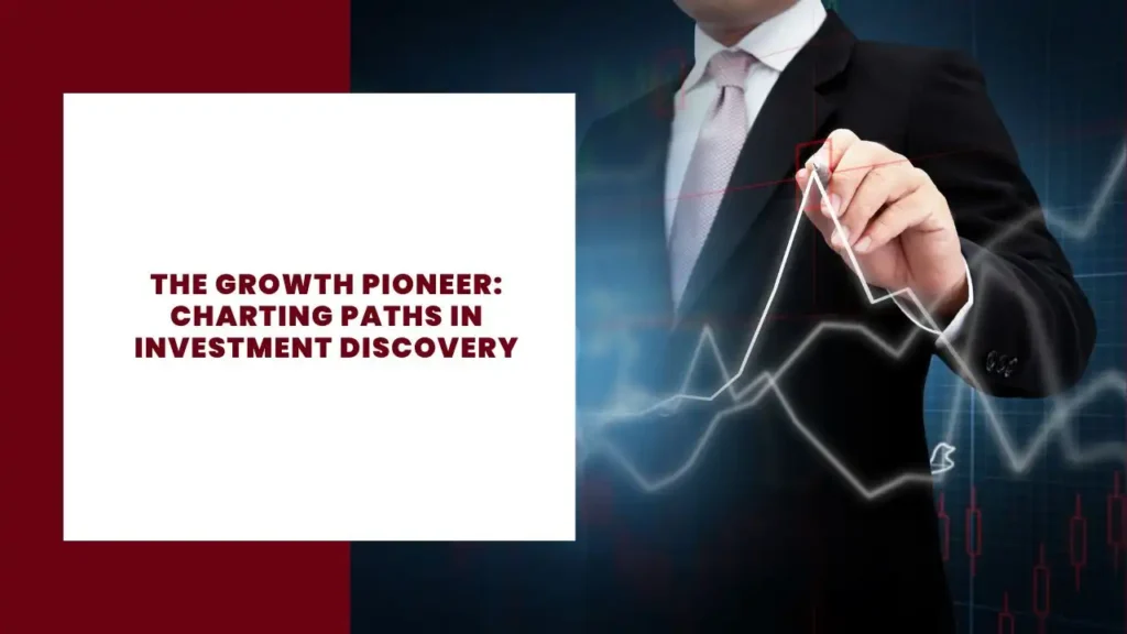 The Growth Pioneer Charting Paths in Investment Discovery
