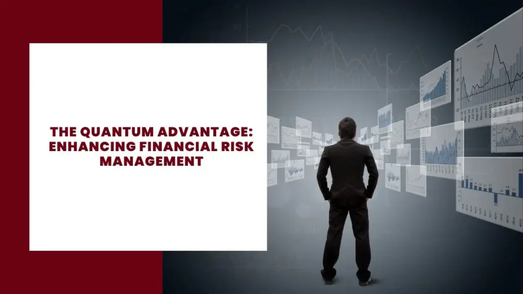 The Quantum Advantage: Enhancing Financial Risk Management