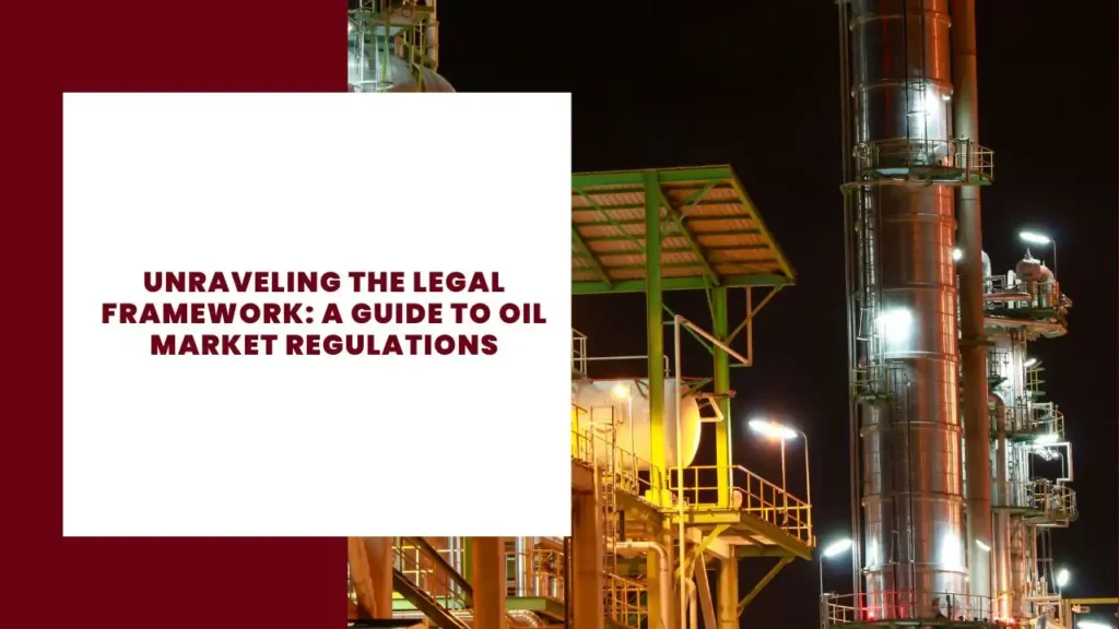 Unraveling the Legal Framework: A Guide to Oil Market Regulations 2 Unraveling the Legal Framework A Guide to Oil Market Regulations