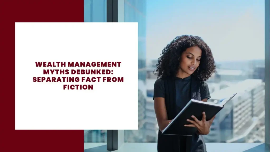 Wealth Management Myths Debunked: Separating Fact from Fiction