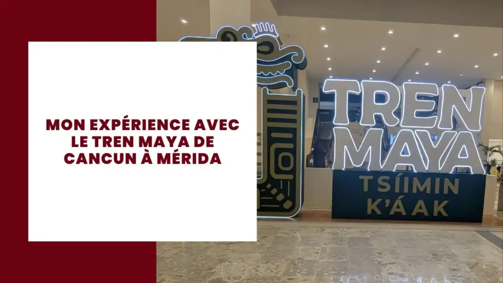 Mon expérience avec le Tren Maya de Cancun à Mérida