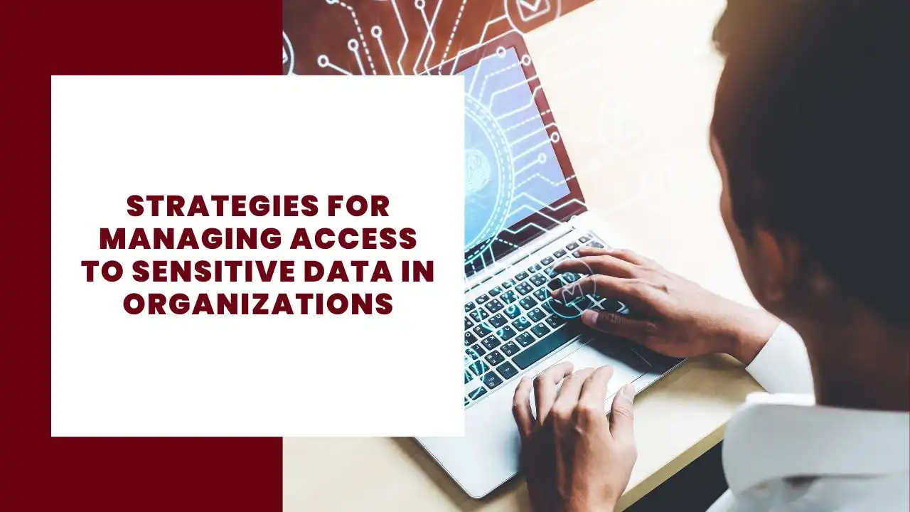 Strategies for Managing Access to Sensitive Data in Organizations