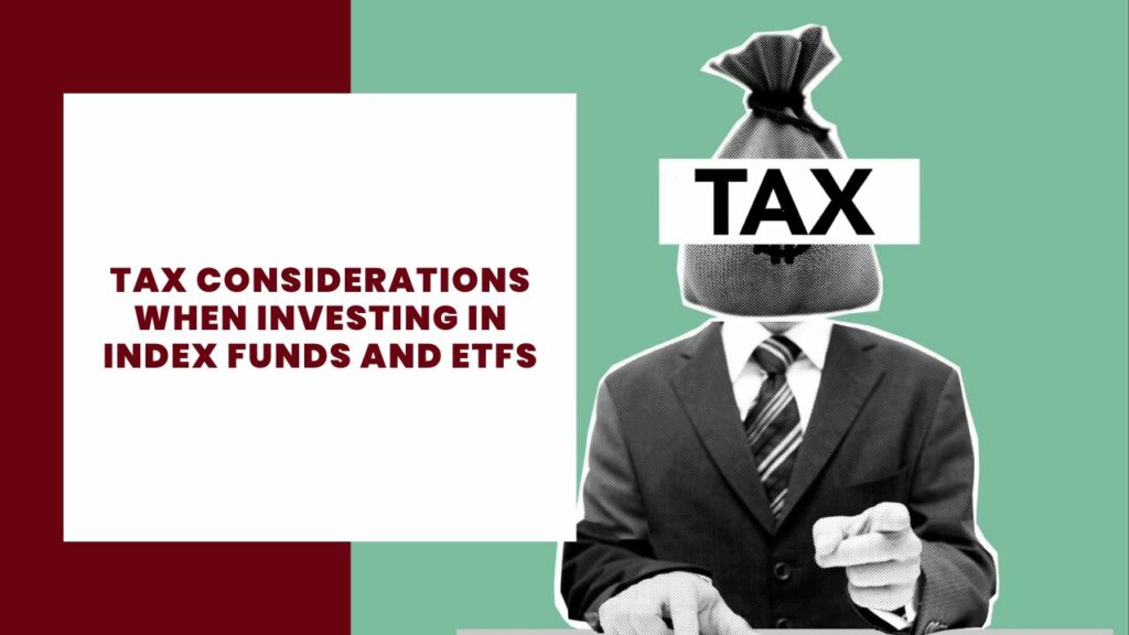 Tax Considerations When Investing in Index Funds and ETFs