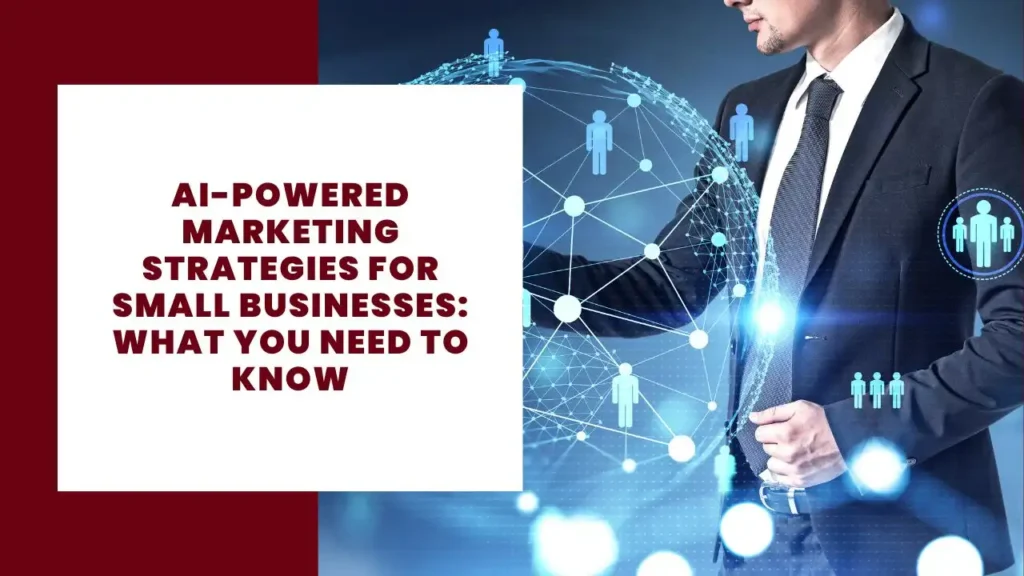 AI-Powered Marketing Strategies for Small Businesses: What You Need to Know