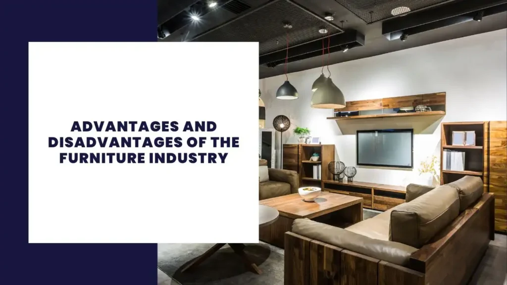 10 Advantages and Disadvantages of the Furniture Industry