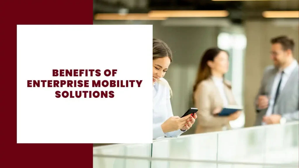 Benefits of Enterprise Mobility Solutions