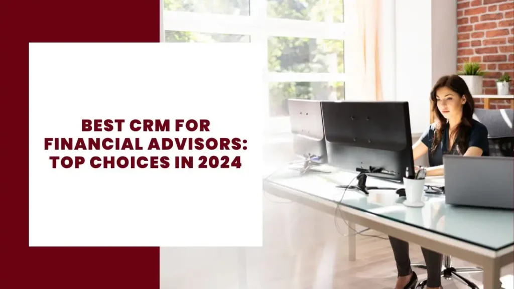 Best CRM for Financial Advisors: Top Choices in 2024