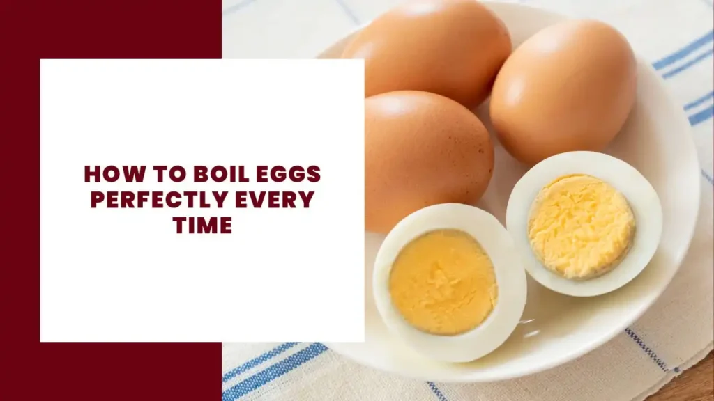 How to Boil Eggs Perfectly Every Time