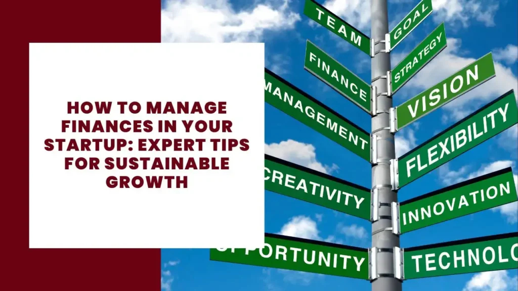 How to Manage Finances in Your Startup: Expert Tips for Sustainable Growt
