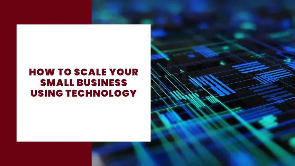 How to Scale Your Small Business Using Technology