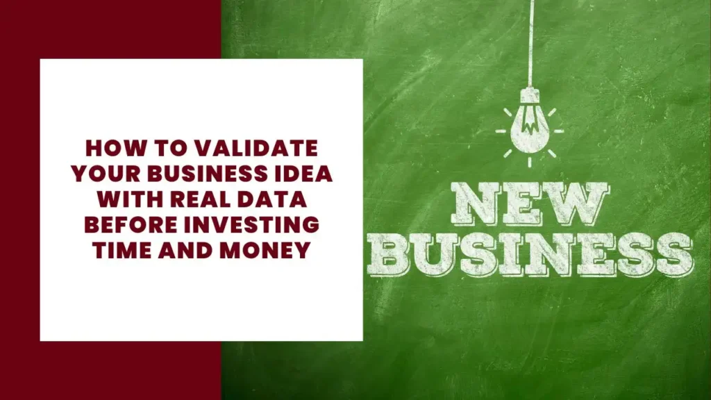 How to Validate Your Business Idea with Real Data Before Investing Time and Money