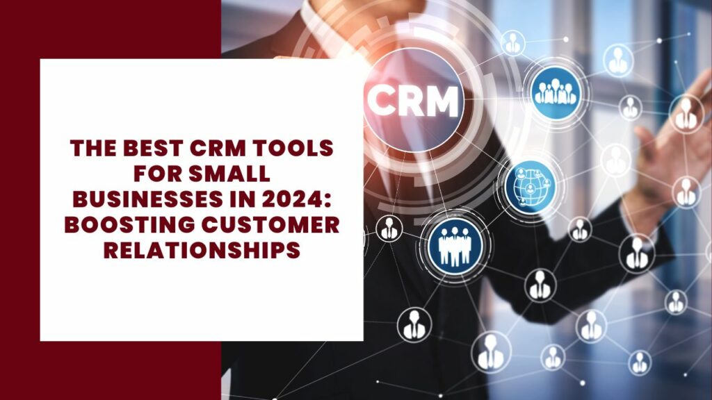 The Best CRM Tools for Small Businesses in 2024: Boosting Customer Relationships 6 The Best CRM Tools for Small Businesses in 2024: Boosting Customer Relationships