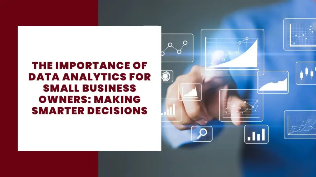 The Importance of Data Analytics for Small Business Owners Making Smarter Decisions