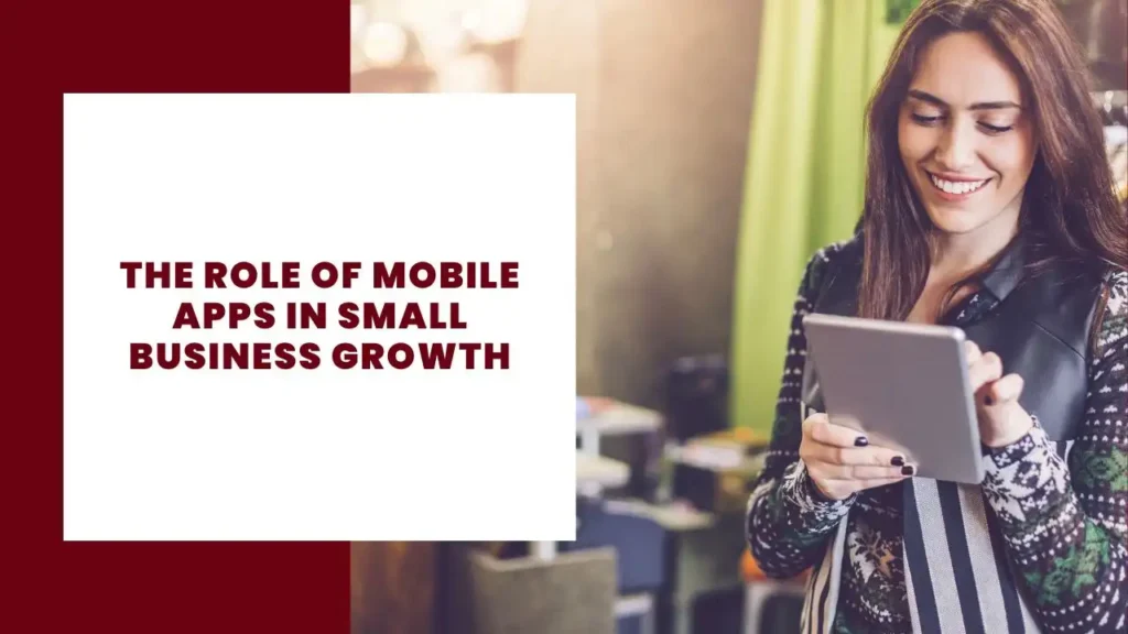 The Role of Mobile Apps in Small Business Growth
