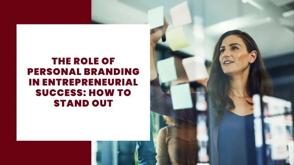 The Role of Personal Branding in Entrepreneurial Success: How to Stand Out