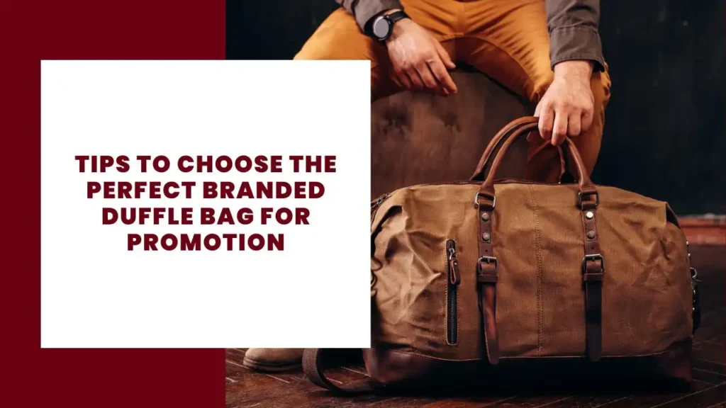 Tips to Choose the Perfect Branded Duffle Bag for Promotion