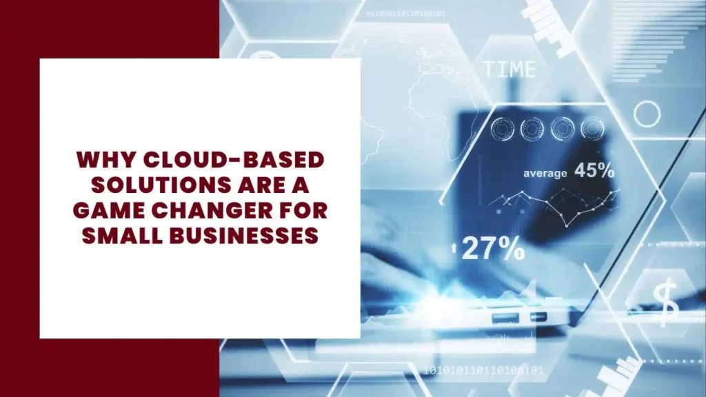 Why Cloud-Based Solutions Are a Game Changer for Small Businesses