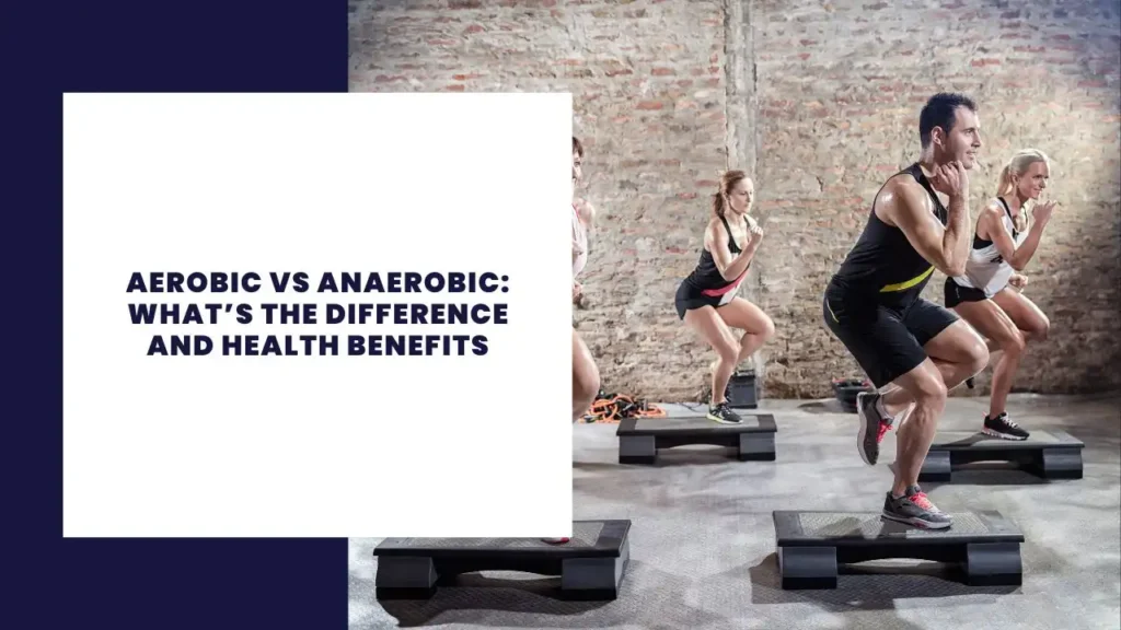 Aerobic vs Anaerobic What’s the Difference and Health Benefits