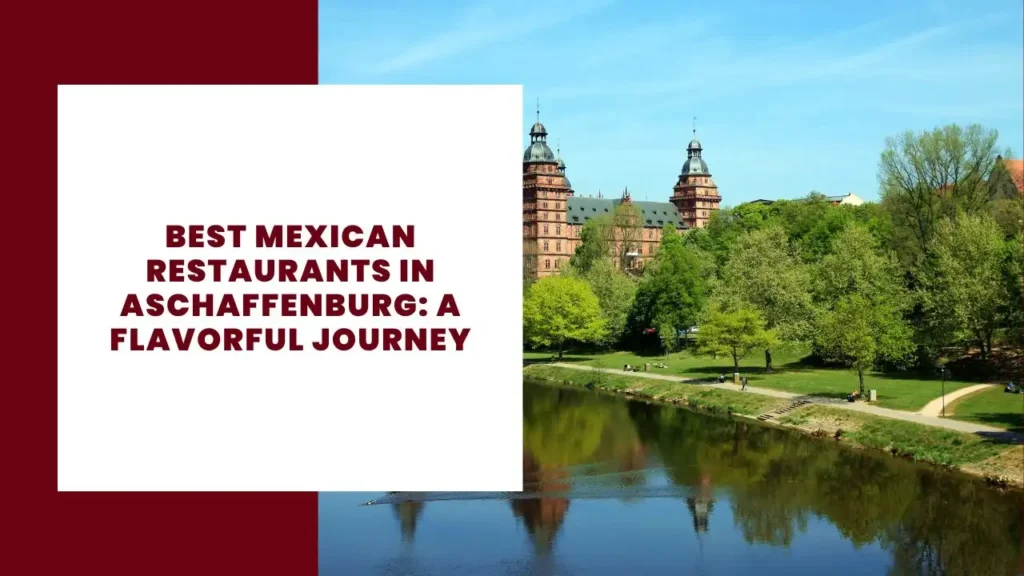 Best Mexican Restaurants in Aschaffenburg A Flavorful Journey