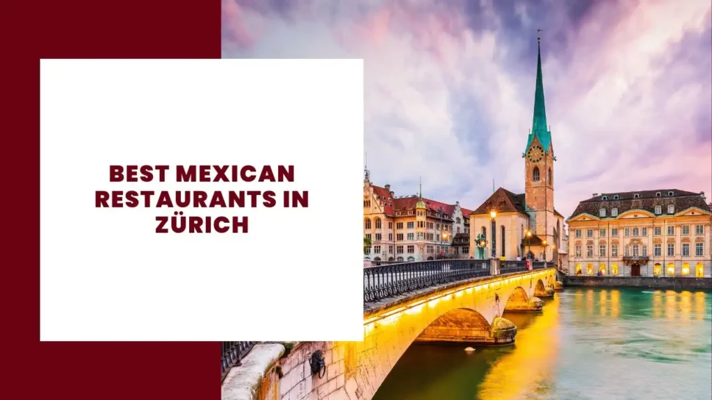 Best Mexican Restaurants in Zürich: A Foodie's Guide to Authentic Mexican Cuisine