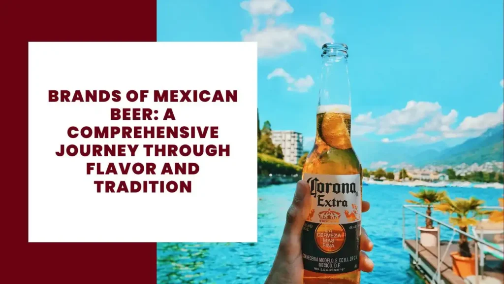 Brands of Mexican Beer: A Comprehensive Journey Through Flavor and Tradition