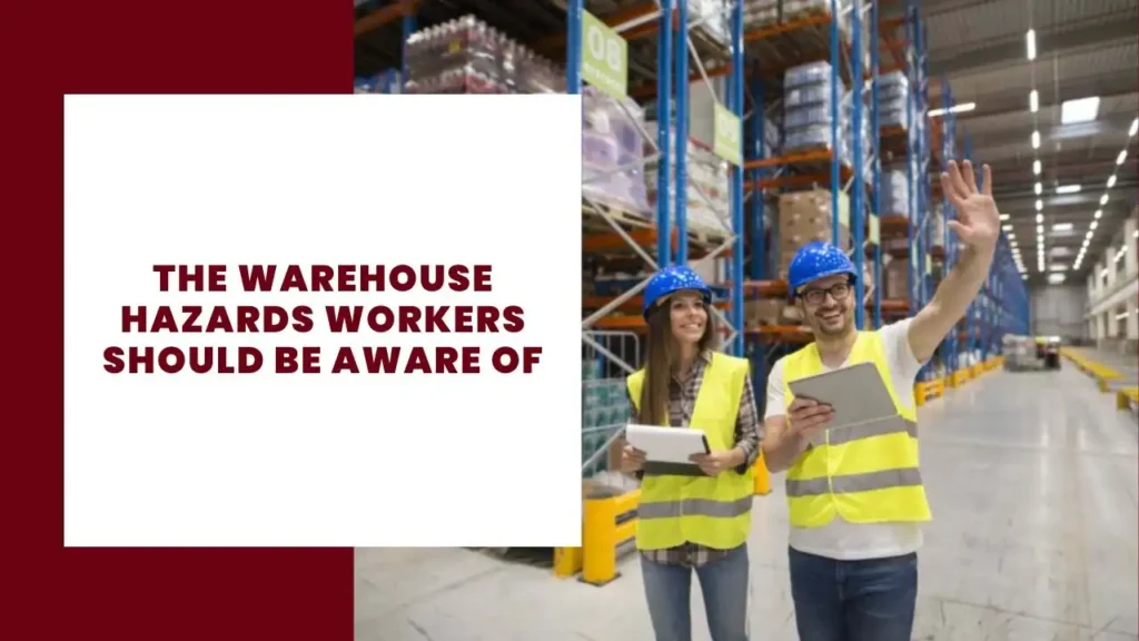The Warehouse Hazards Workers Should Be Aware Of 13 The Warehouse Hazards Workers Should Be Aware Of