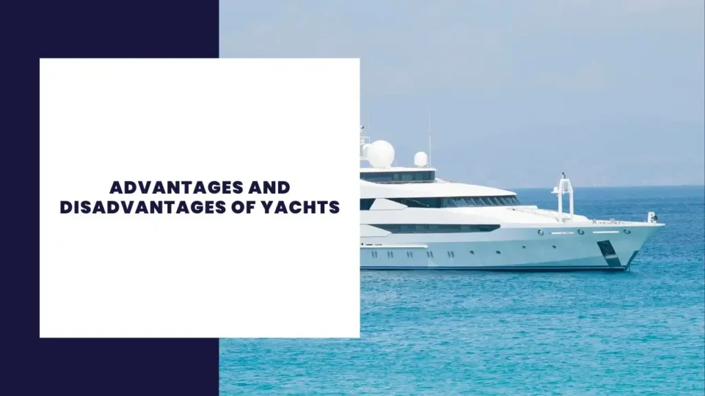 Advantages and Disadvantages of Yachts