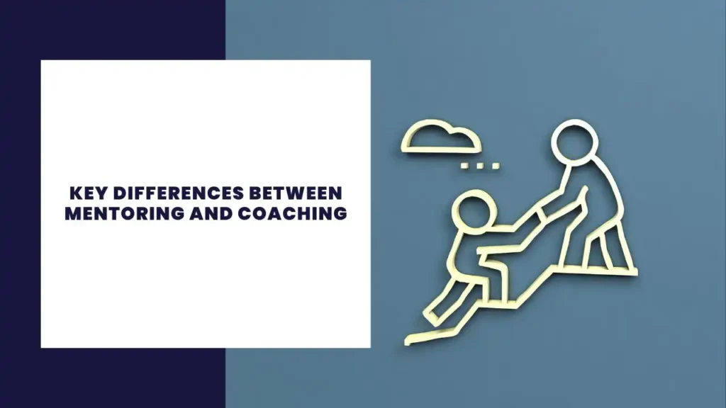 Key Differences Between Mentoring and Coaching