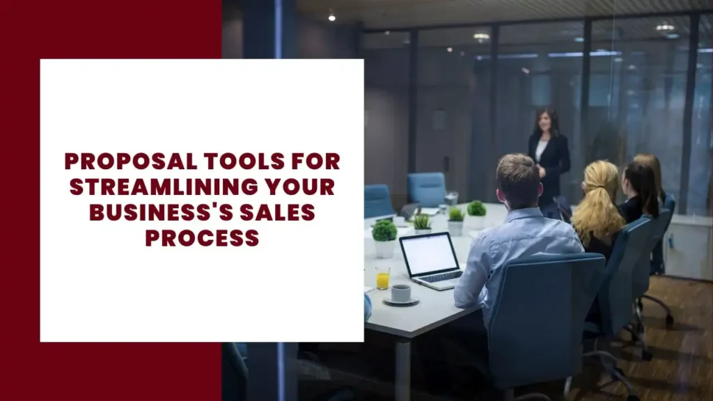 Proposal Tools for Streamlining Your Business's Sales Process 9 Proposal Tools for Streamlining Your Business's Sales Process