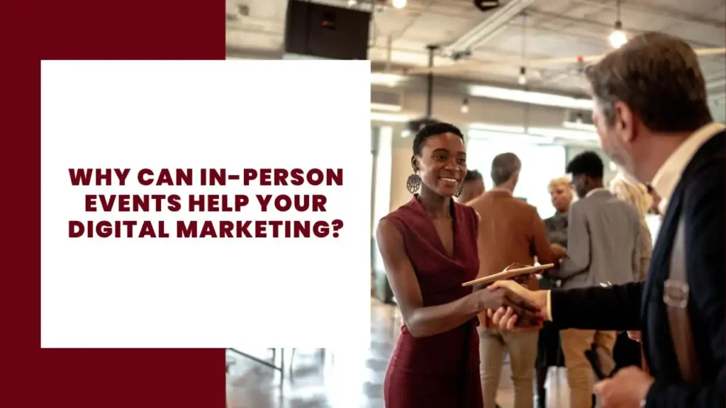 Why Can In-Person Events Help Your Digital Marketing? 12 Why Can In-Person Events Help Your Digital Marketing?