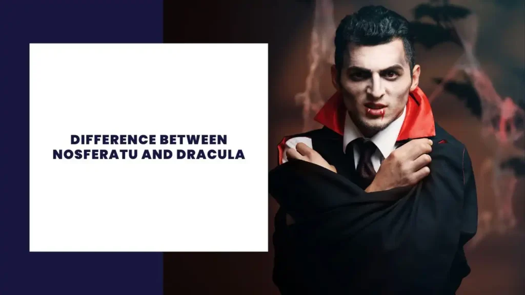 Difference Between Nosferatu and Dracula