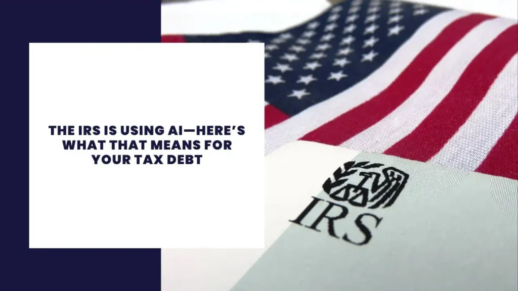 The IRS Is Using AI—Here’s What That Means for Your Tax Debt