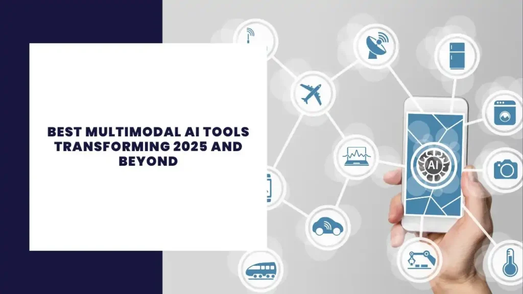 Best Multimodal AI Tools Transforming 2025 and Beyond