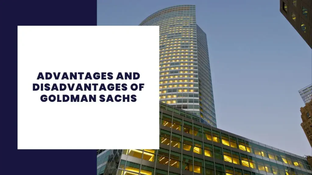 Advantages and Disadvantages of Goldman Sachs