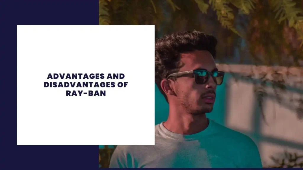 Advantages and Disadvantages of Ray-Ban