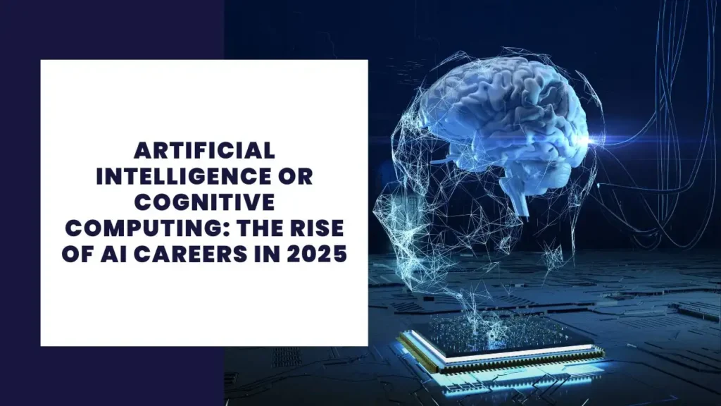 Artificial Intelligence or Cognitive Computing The Rise of AI Careers in 2025