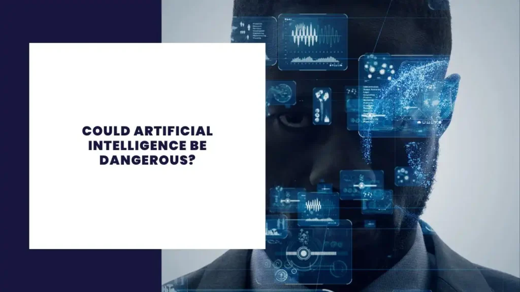 Could Artificial Intelligence Be Dangerous?
