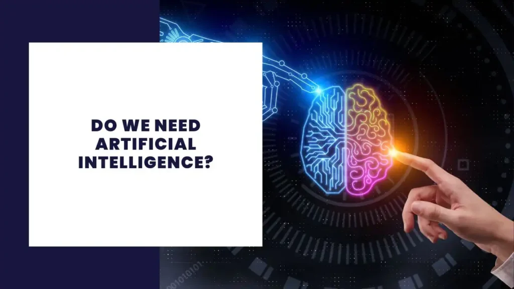 Do We Need Artificial Intelligence