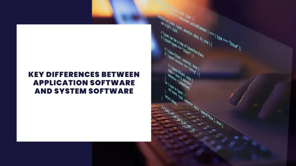 Key Differences Between Application Software and System Software