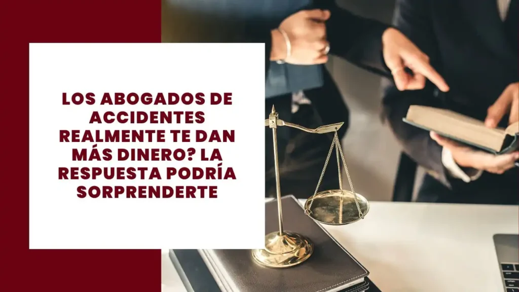 Los Abogados De Accidentes Realmente Te Dan Más Dinero? La Respuesta Podría Sorprenderte