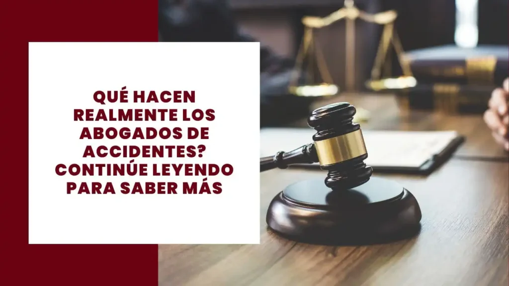Qué Hacen Realmente Los Abogados De Accidentes? Continúe Leyendo Para Saber Más