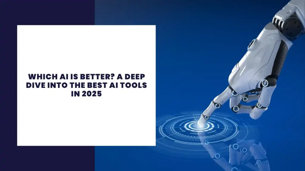 Which AI Is Better A Deep Dive Into the Best AI Tools in 2025