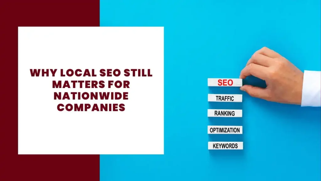 Why Local SEO Still Matters for Nationwide Companies