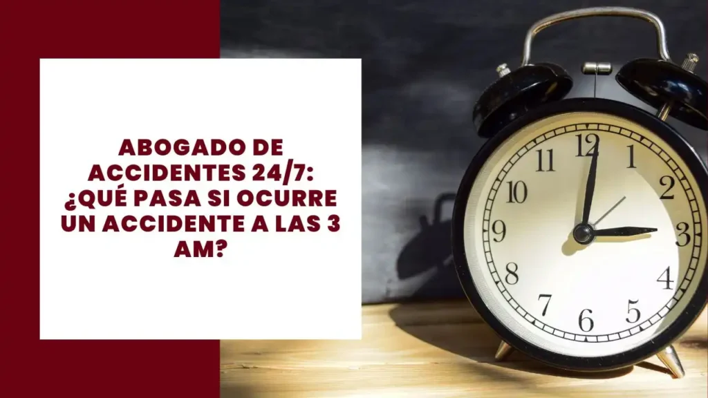 Abogado De Accidentes 247 ¿Qué Pasa Si Ocurre Un Accidente a Las 3 AM