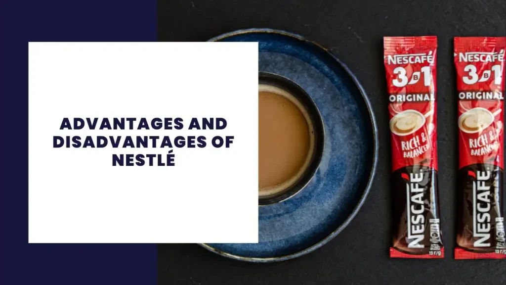 Advantages and Disadvantages of Nestlé