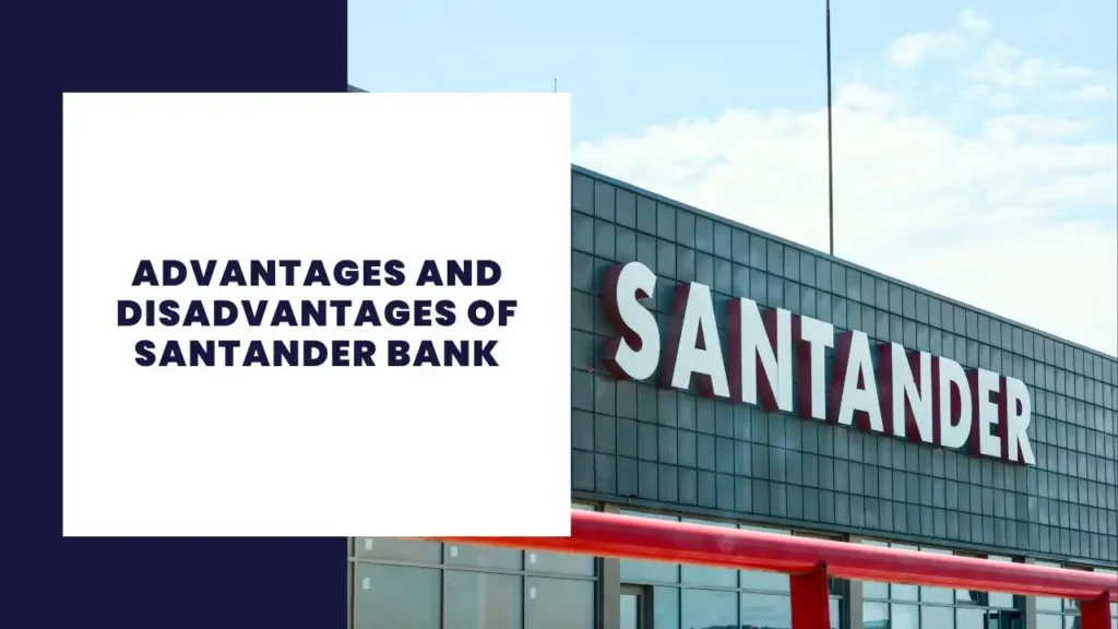 Advantages and Disadvantages of Santander Bank
